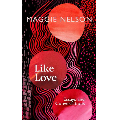 Like Love - Maggie Nelson