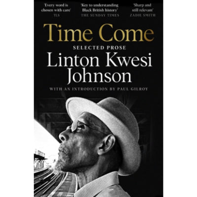 Time Come : Selected Prose - Linton Kwesi Johnson