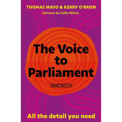The Voice to Parliament Handbook : All the Detail You Need - Thomas Mayo, Kerry O'Brien