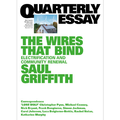 Wires That Bind : Electrification and Community Renewal : Quarterly Essay 89 -  Saul Griffith