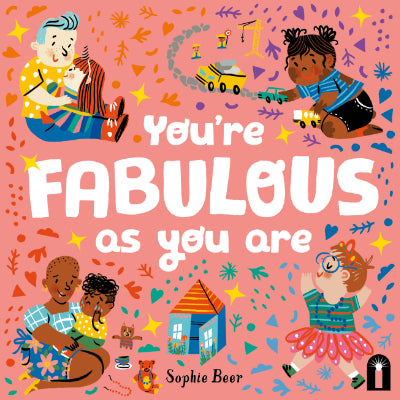 You’re Fabulous As You Are - Sophie Beer