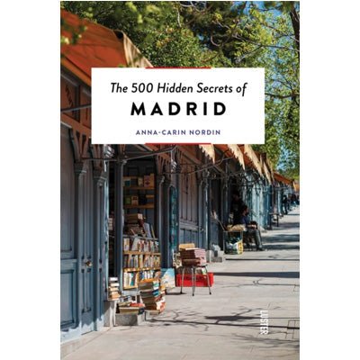 500 Hidden Secrets of Madrid - Happy Valley Anna-Carin Nordin Book