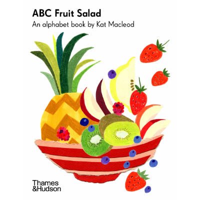 ABC Fruit Salad : An Alphabet Book by Kat Macleod - Happy Valley Kat Macleod Book