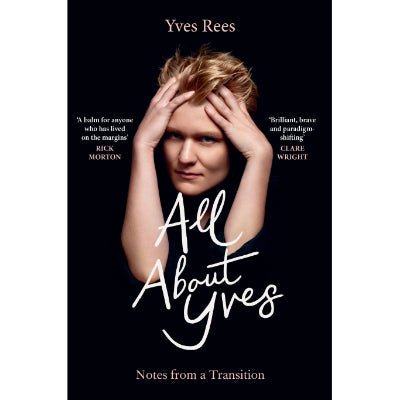 All About Yves : Notes from a Transition - Happy Valley Yves Rees Book