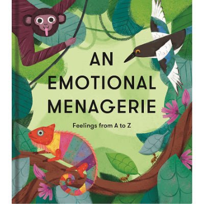 An Emotional Menagerie - Feelings From A to Z - Happy Valley The School Of Life Book