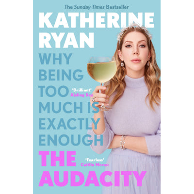 Audacity : Why Being Too Much Is Exactly Enough -  Katherine Ryan
