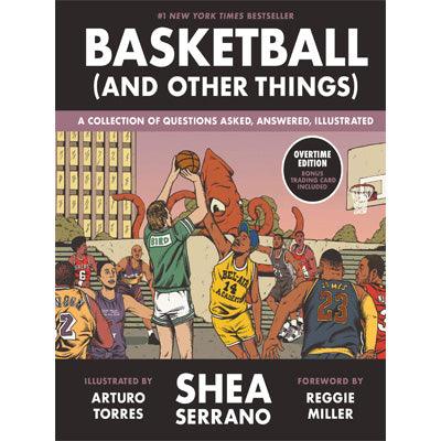 Basketball (and Other Things) : A Collection of Questions Asked, Answered, Illustrated (Hardback) - Happy Valley Shea Serrano Book