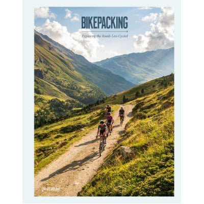 Bikepacking : Exploring the Roads Less Cycled - Happy Valley Gestalten Book