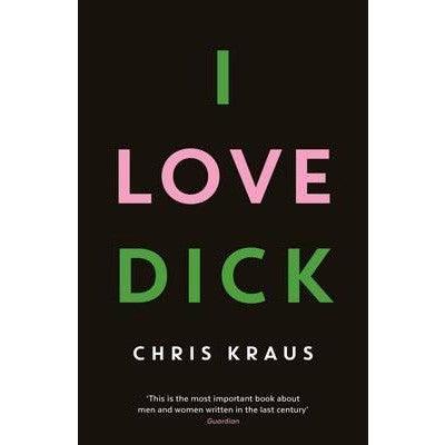 I Love Dick - Happy Valley Chris Kraus Book
