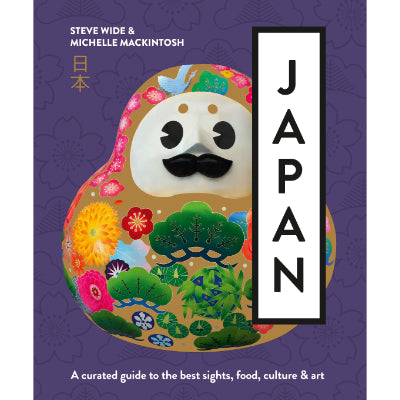 Japan : A Curated Guide To The Best Sights, Food, Culture & Art - Michelle Mackintosh, Steve Wilde