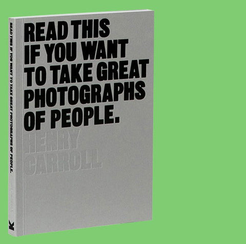Read This If You Want to Take Great Photographs Of People - Happy Valley Henry Carroll Book