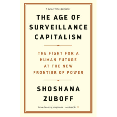 Age of Surveillance Capitalism : The Fight for a Human Future at the New Frontier of Power - Shoshana Zuboff