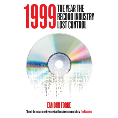 1999: The Year the Record Industry Lost Control (Hardback)