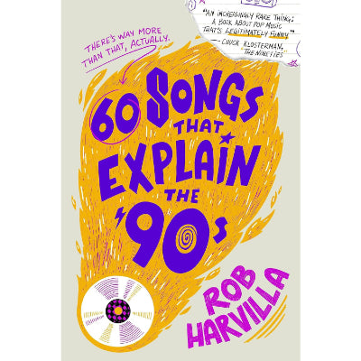 60 Songs That Explain the '90s - Rob Harvilla