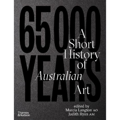 65,000 Years: A Short History of Australian Art - Marcia Langton