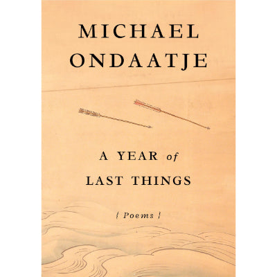 A Year of Last Things - Michael Ondaatje