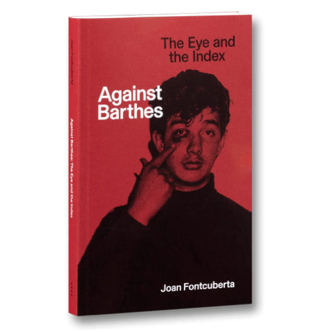 Against Barthes: The Eye and the Index - Joan Fontcuberta