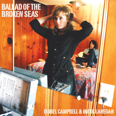 Campbell, Isobel & Lanegan, Mark - Ballad of The Broken Seas (Vinyl)