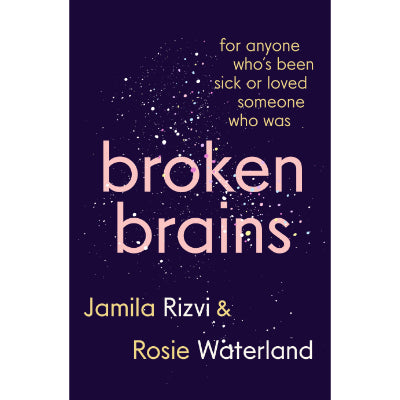 Broken Brains - Jamila Rizvi and Rosie Waterland