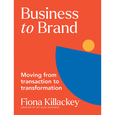Business to Brand: Moving From Transaction To Transformation - Fiona Killackey