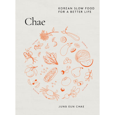 Chae : Korean Slow Food for a Better Life - Jung Eun Chae