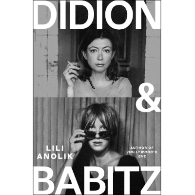 Didion & Babitz - Lili Anolik