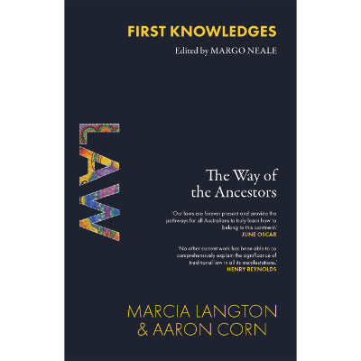 First Knowledges Law: The Way of the Ancestors - Marcia Langton, Aaron Corn