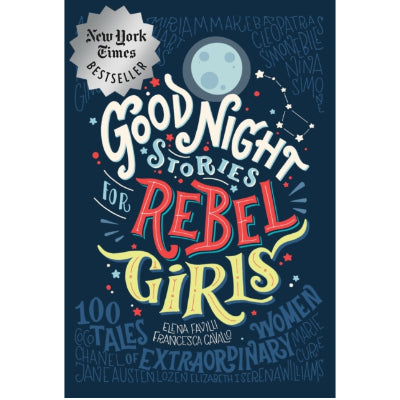 Good Night Stories for Rebel Girls - Elena Favilli & Francesca Cavallo