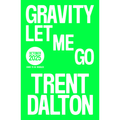 Gravity Let Me Go - Trent Dalton - Happy Valley