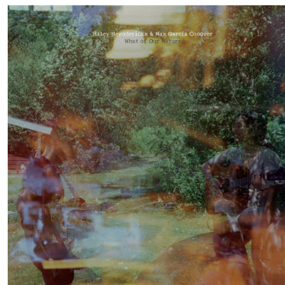 Heynderickx, Haley & Max Garcia - What of Our Nature (Vinyl)