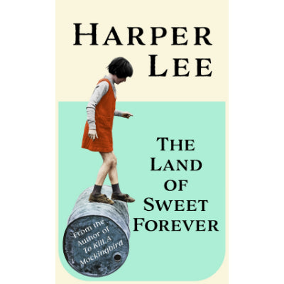 The Land of Sweet Forever - Harper Lee