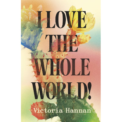 I Love the Whole World! - Victoria Hannan