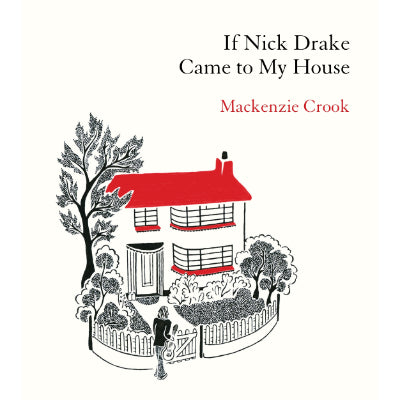 If Nick Drake Came to My House - Mackenzie Crook