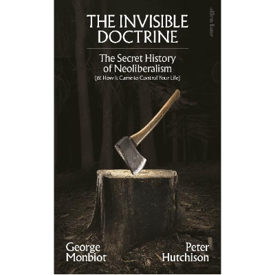 The Invisible Doctrine (Harback) - George Monbiot