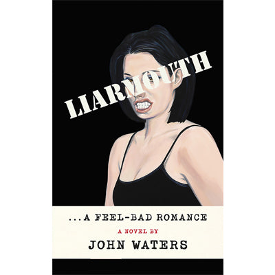 Liarmouth : A feel-bad romance - John Waters (Paperback)
