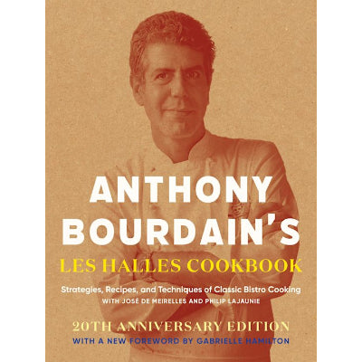 Anthony Bourdain's Les Halles Cookbook: 20th Anniversary Edition - Anthony Bourdain