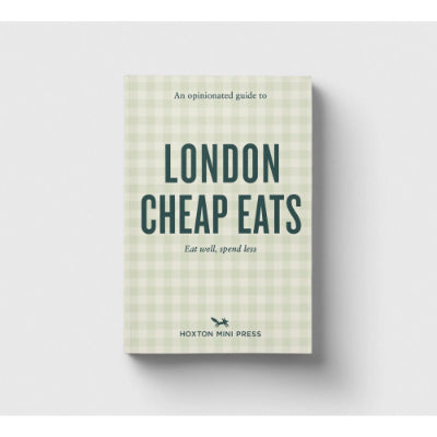 An Opinionated Guide to London Cheap Eats - Hoxton Mini Press
