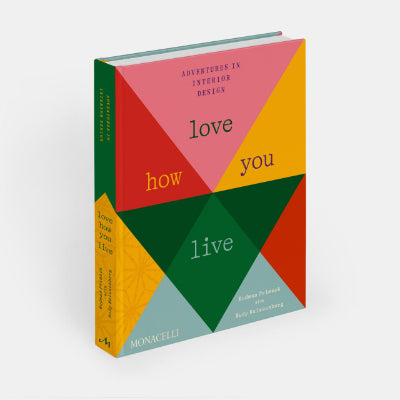 Love How You Live: Adventures in Interior Design - Rodman Primack