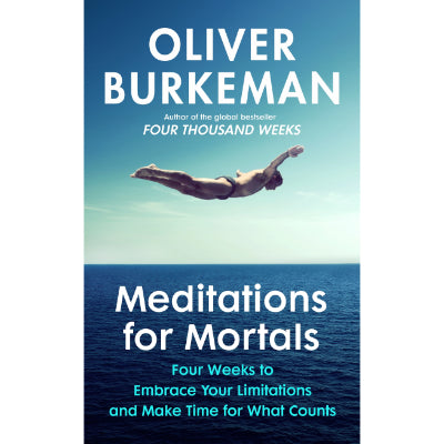 Meditations for Mortals - Oliver Burkeman