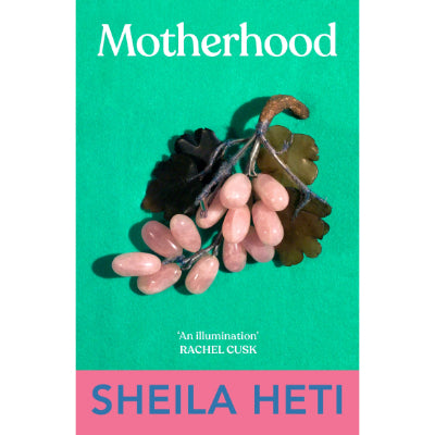 Motherhood -  Sheila Heti