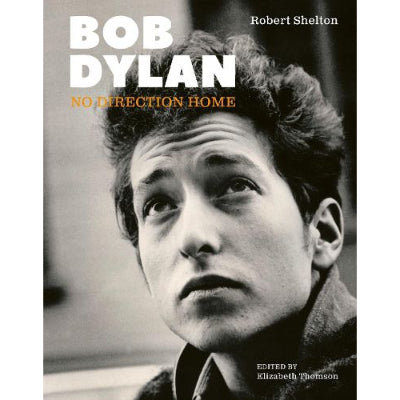 Bob Dylan: No Direction Home - Robert Shelton