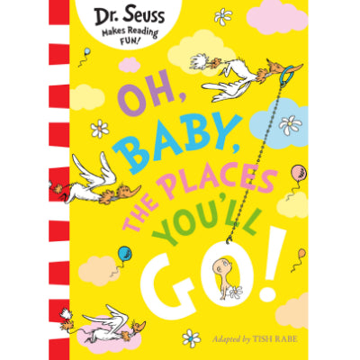 Oh, Baby, The Places You'll Go! - Dr Seuss