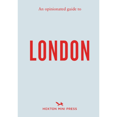 An Opinionated Guide to London - Hoxton Mini Press