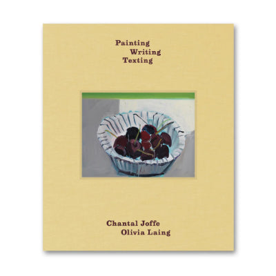 Painting Writing Texting - Chantal Joffe & Olivia Laing