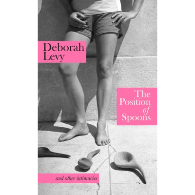 The Position of Spoons - Deborah Levy