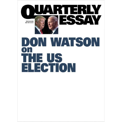 Don Watson On The US Election - Quarterly Essay 95