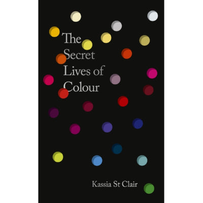 Secret Lives of Colour (2025 Edition) - Kassia St Clair