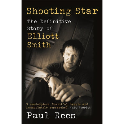 Shooting Star: The Definitive Story of Elliott Smith (Paperback) - Paul Rees