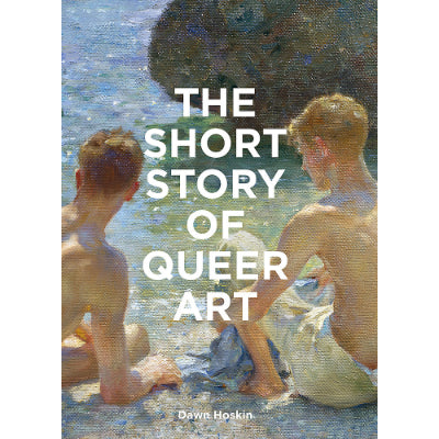 The Short Story of Queer Art - Dawn Hoskin