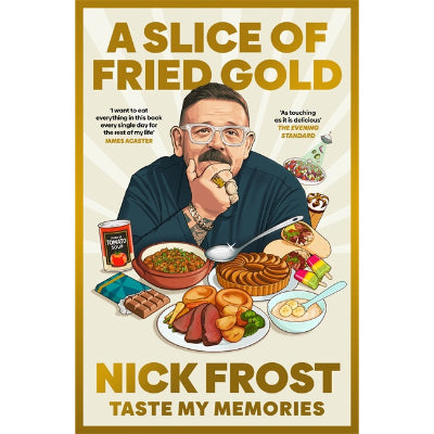 A Slice of Fried Gold: Taste My Memories (Paper Back) - Nick Frost